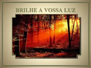 brilhe a vossa luz