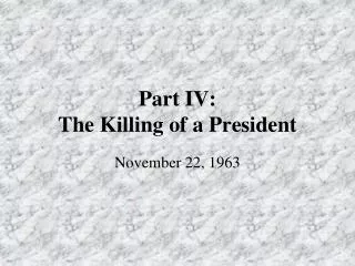 Part IV: The Killing of a President