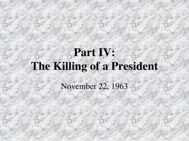 part iv the killing of a president