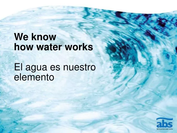 we know how water works el agua es nuestro elemento