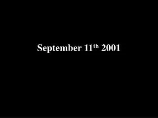 September 11 th 2001