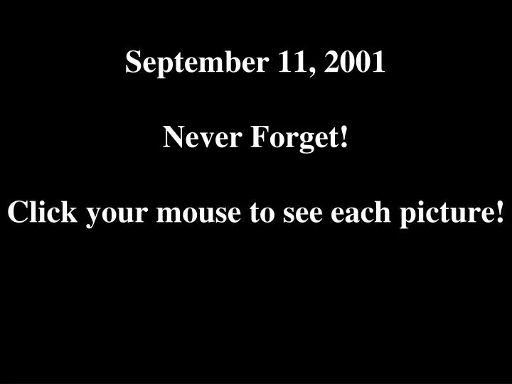 september 11 2001 never forget click your mouse to see each picture