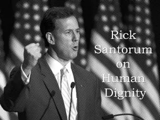 Rick Santorum on Human Dignity