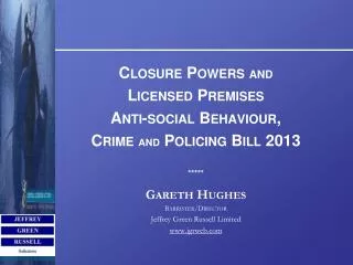 Closure Powers and Licensed Premises Anti-social Behaviour, Crime AND Policing Bill 2013 *****