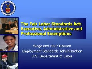 The Fair Labor Standards Act: Executive, Administrative and Professional Exemptions