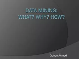 Data Mining: What? WHY? HOW?