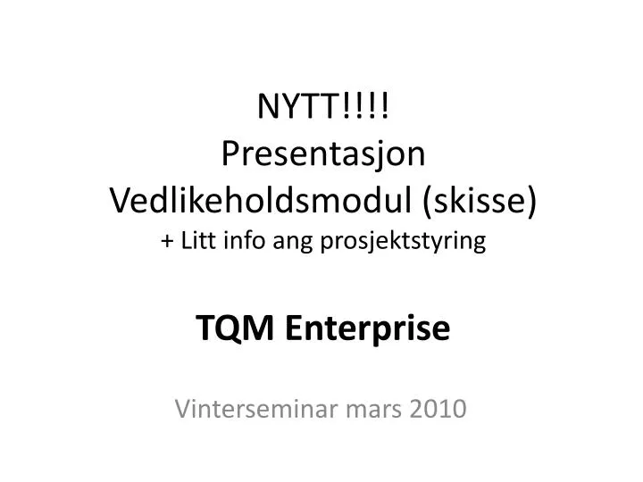 nytt presentasjon vedlikeholdsmodul skisse litt info ang prosjektstyring tqm enterprise