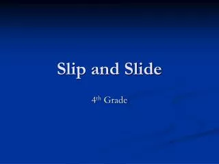 Slip and Slide