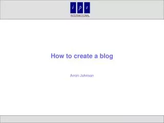 How to create a blog Arron Johnson