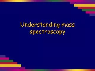 Understanding mass spectroscopy