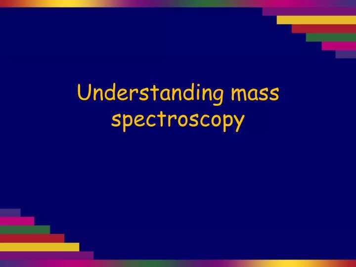 understanding mass spectroscopy