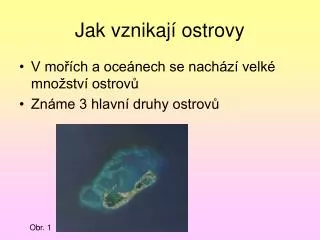 jak vznikaj ostrovy