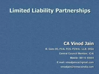 Limited Liability Partnerships CA Vinod Jain B. Com (H), FCA, FCS, FCWA, LLB, DISA