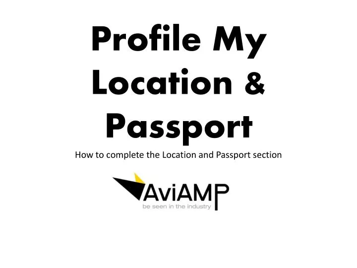 profile my location passport how to complete the location and passport section