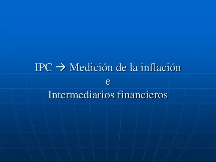 ipc medici n de la inflaci n e intermediarios financieros