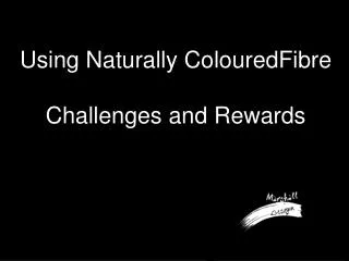 Using Naturally ColouredFibre Challenges and Rewards