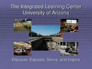 The Integrated Learning Center University of Arizona