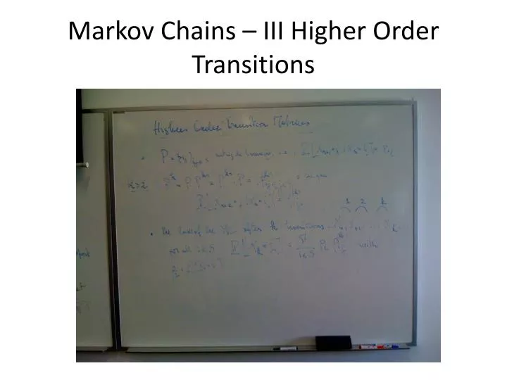 markov chains iii higher order transitions