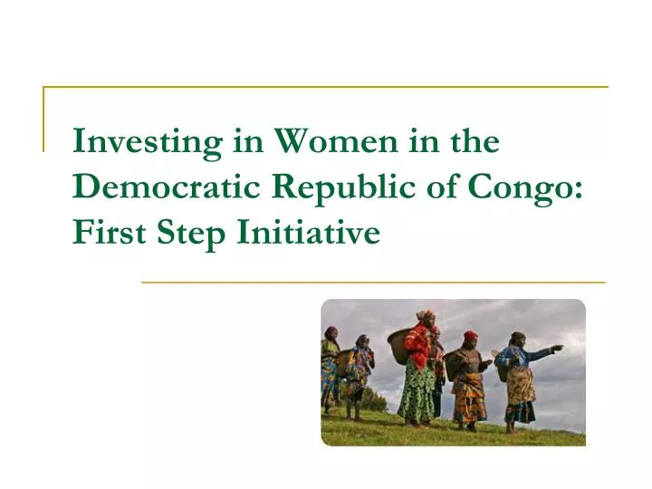 investing in women in the democratic republic of congo first step initiative