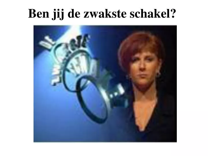 ben jij de zwakste schakel