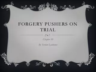 Forgery pushers on trial