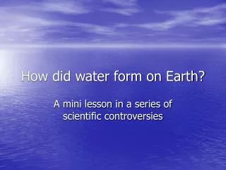How did water form on Earth?