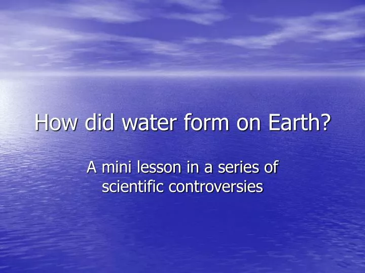 how did water form on earth