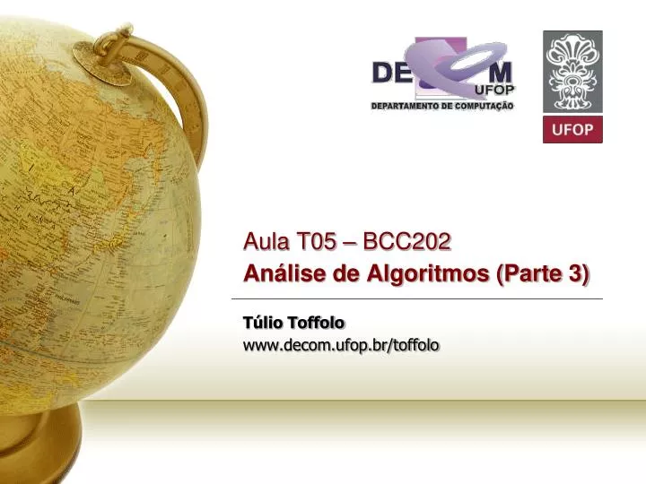 aula t05 bcc202 an lise de algoritmos parte 3 t lio toffolo www decom ufop br toffolo