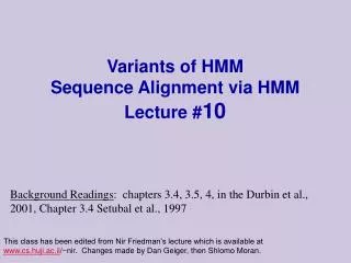 Variants of HMM Sequence Alignment via HMM Lecture # 10
