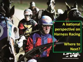 A national perspective on Harness Racing Where to Next?
