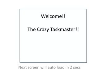Welcome!! The Crazy Taskmaster!!