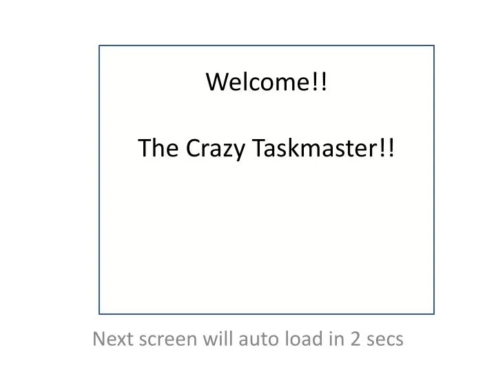 welcome the crazy taskmaster