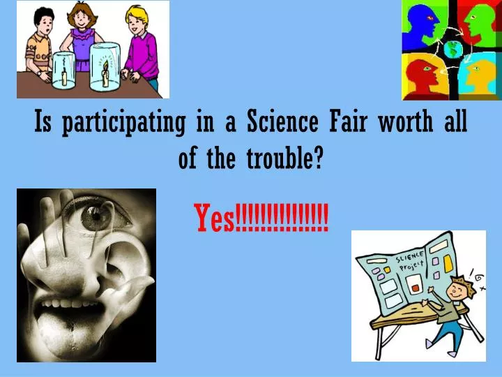 is participating in a science fair worth all of the trouble