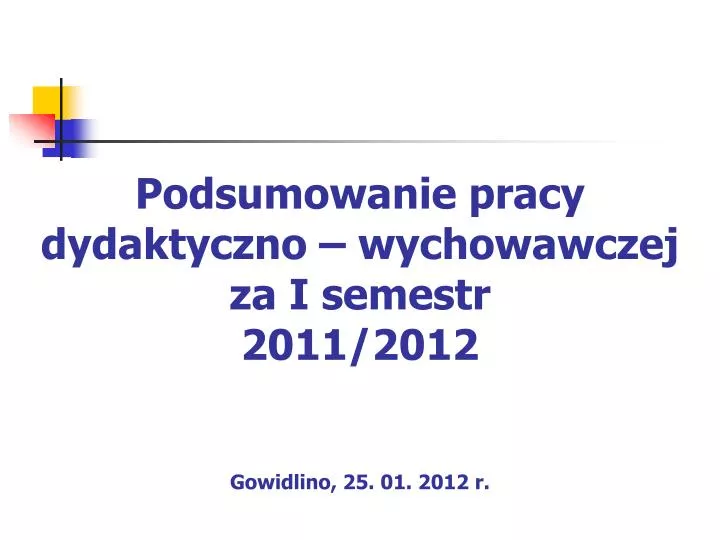 podsumowanie pracy dydaktyczno wychowawczej za i semestr 2011 2012 gowidlino 25 01 2012 r