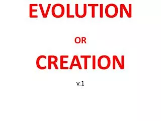 EVOLUTION OR CREATION