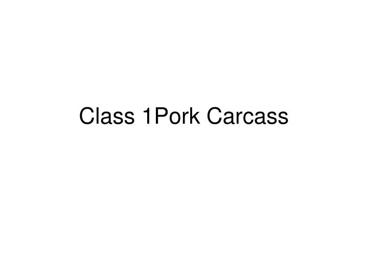 class 1pork carcass