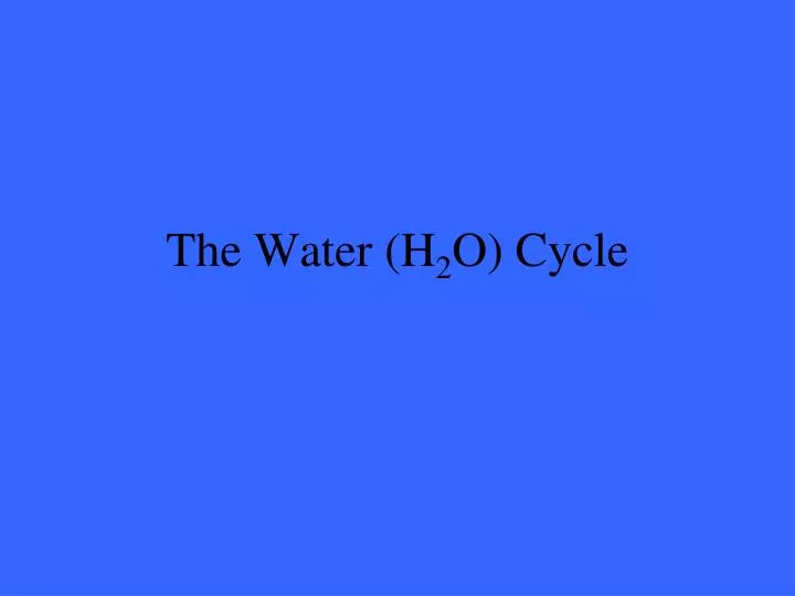 the water h 2 o cycle