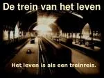 De trein van het leven Het leven is als een treinreis. - slide 1
