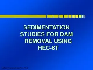 SEDIMENTATION STUDIES FOR DAM REMOVAL USING HEC-6T