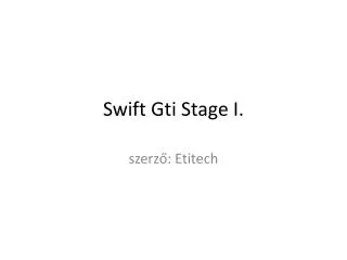 Swift Gti Stage I.