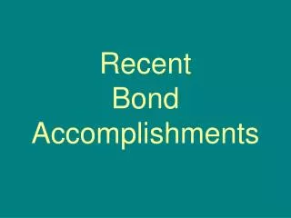 Recent Bond Accomplishments