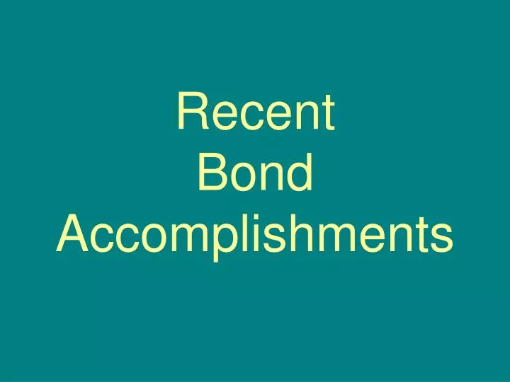 recent bond accomplishments