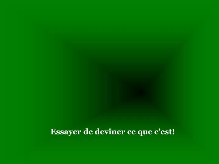 essayer de deviner ce que c est