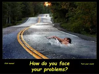 How do you face your problems?