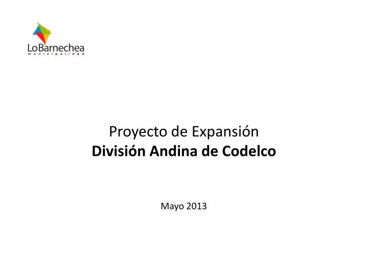 proyecto de expansi n divisi n andina de codelco mayo 2013