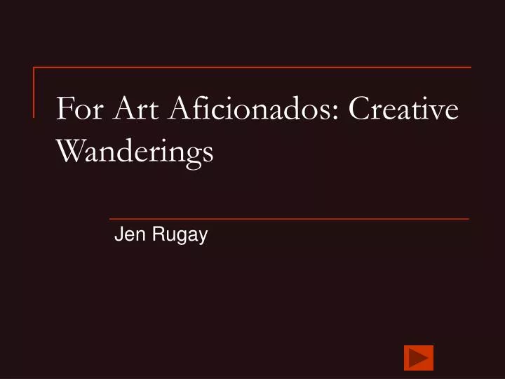 for art aficionados creative wanderings