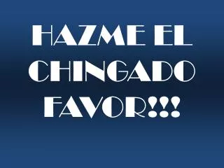 hazme el chingado favor