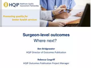 Surgeon-level outcomes Where next? Ben Bridgewater HQIP Director of Outcomes Publication