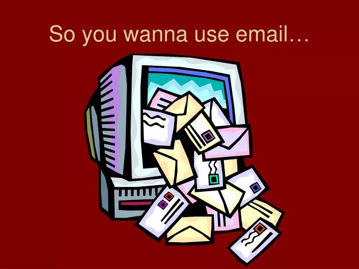 so you wanna use email