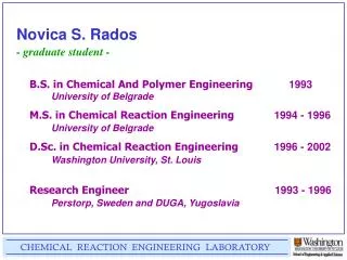 Novica S. Rados - graduate student - B.S. in Chemical And Polymer Engineering 	 1993